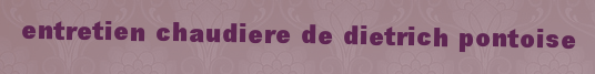 Entretien chaudiere De Dietrich Pontoise